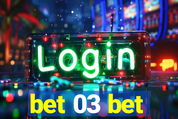 bet 03 bet